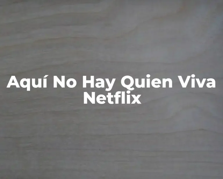 Aquí No Hay Quien Viva Netflix
