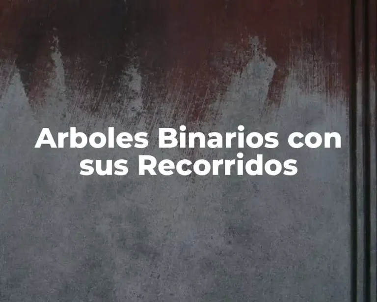 Arboles Binarios con sus Recorridos