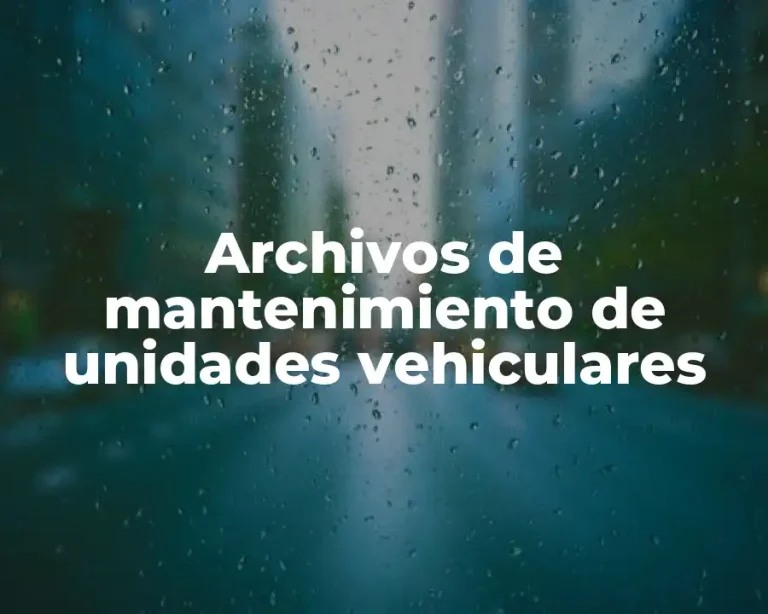 Archivos de mantenimiento de unidades vehiculares