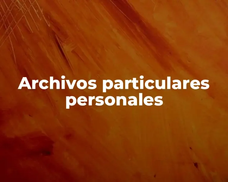 Archivos particulares personales