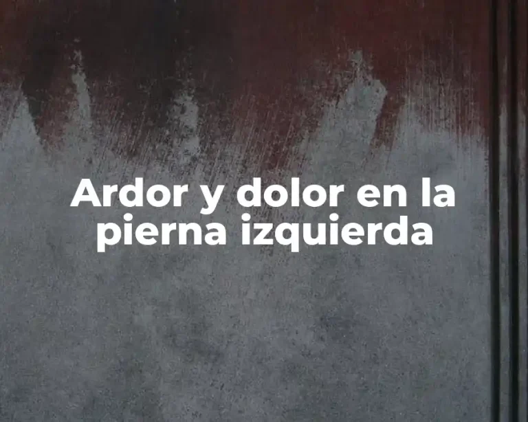 Ardor y dolor en la pierna izquierda