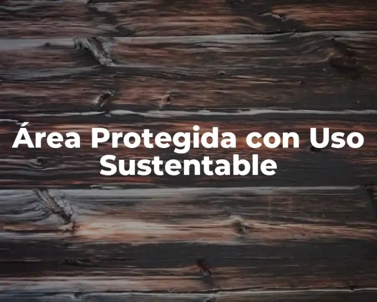 Área Protegida con Uso Sustentable
