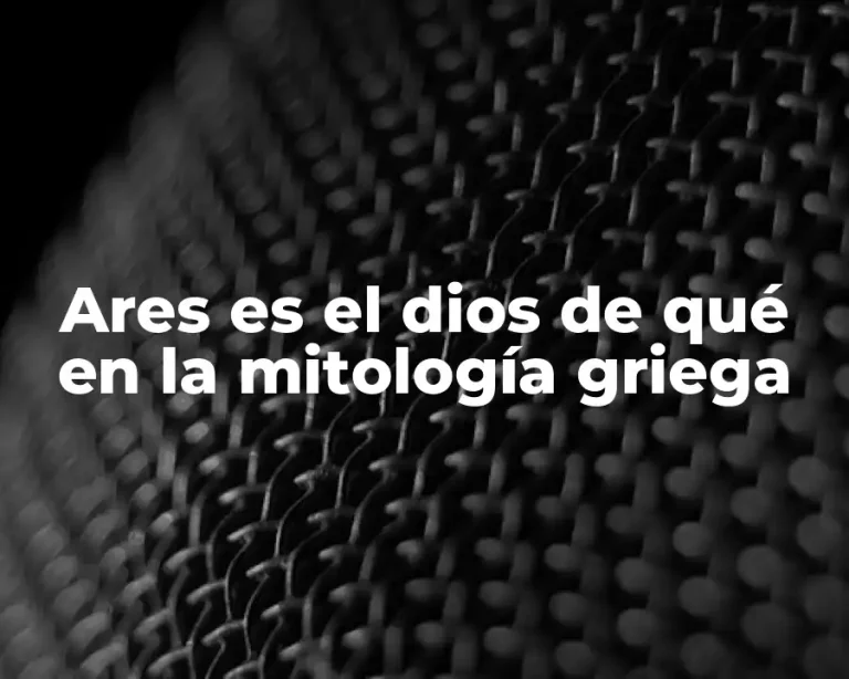 Ares es el dios de qué en la mitología griega