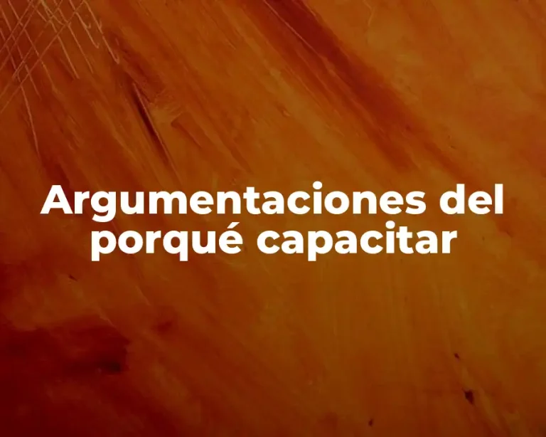 Argumentaciones del porqué capacitar