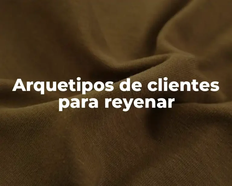 Arquetipos de clientes para reyenar