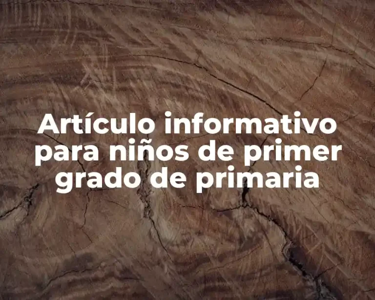 Artículo informativo para niños de primer grado de primaria