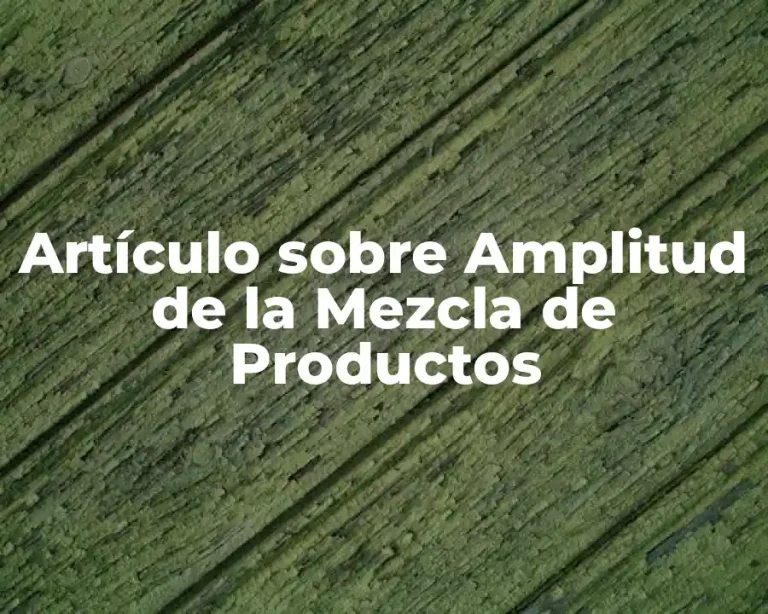 Artículo sobre Amplitud de la Mezcla de Productos