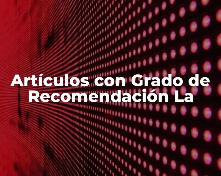 Artículos con Grado de Recomendación La