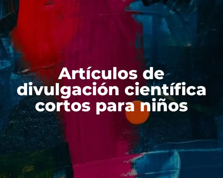 Artículos de divulgación científica cortos para niños