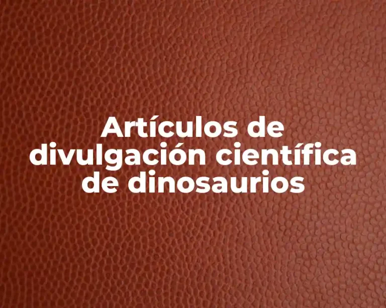 Artículos de divulgación científica de dinosaurios