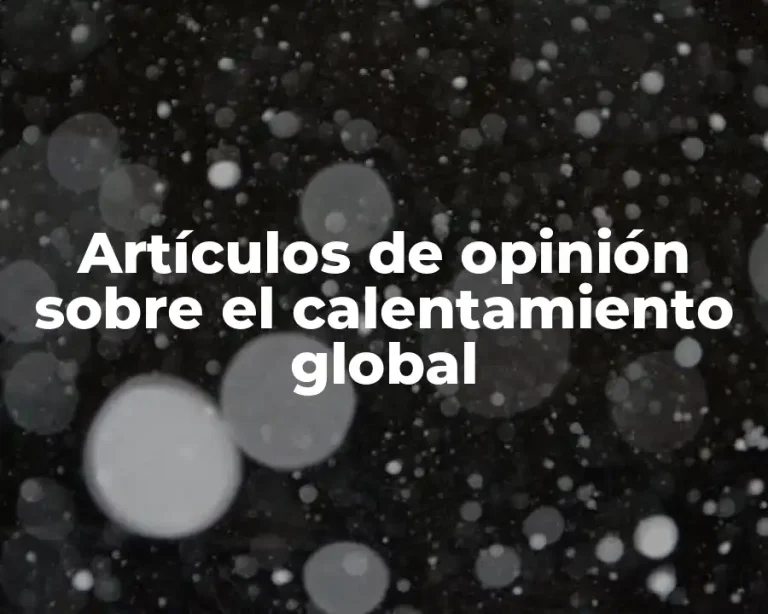 Artículos de opinión sobre el calentamiento global