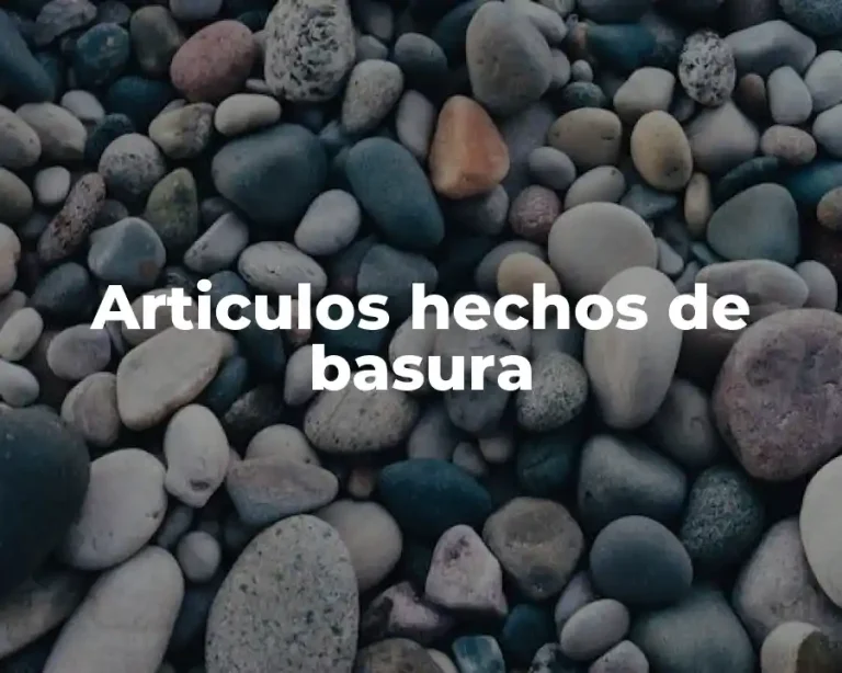 Articulos hechos de basura