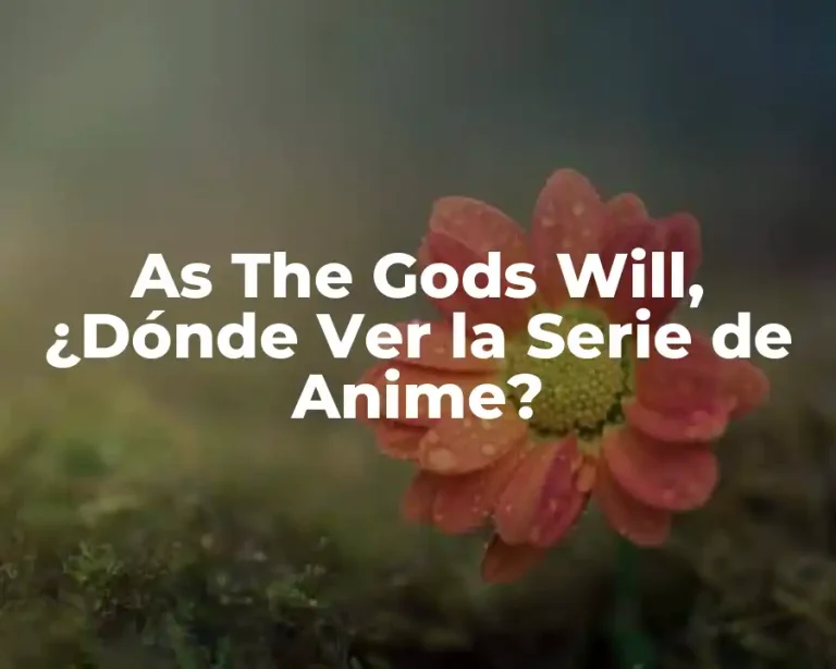 As The Gods Will, ¿Dónde Ver la Serie de Anime?