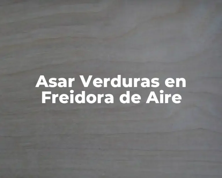 Asar Verduras en Freidora de Aire
