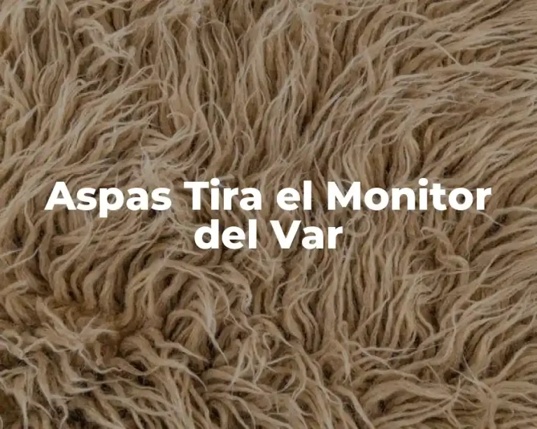 Aspas Tira el Monitor del Var