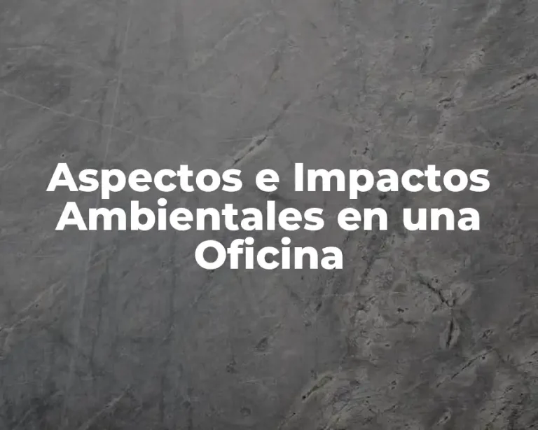 Aspectos e Impactos Ambientales en una Oficina