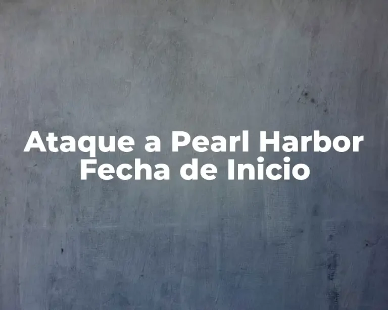 Ataque a Pearl Harbor Fecha de Inicio