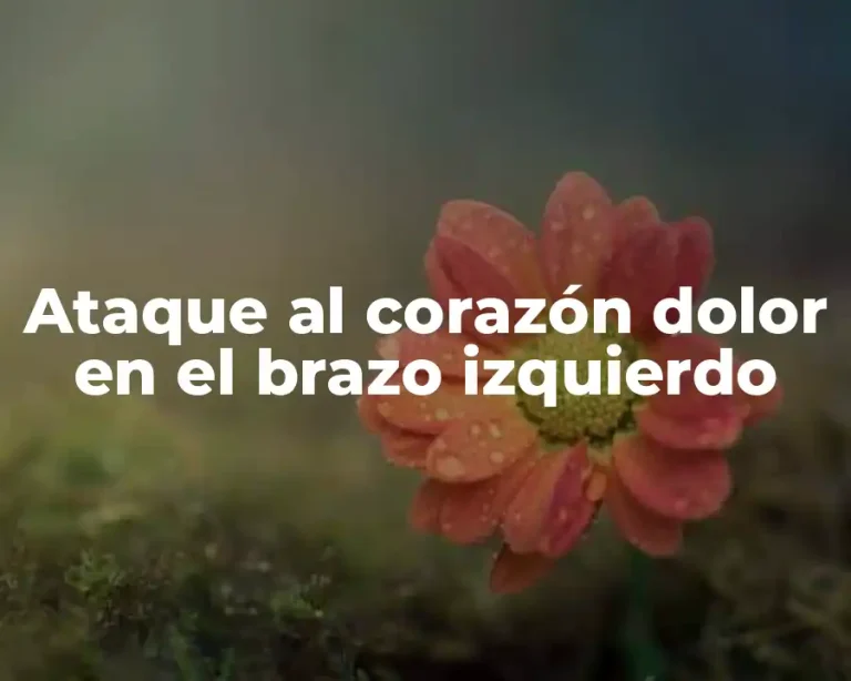 Ataque al corazón dolor en el brazo izquierdo