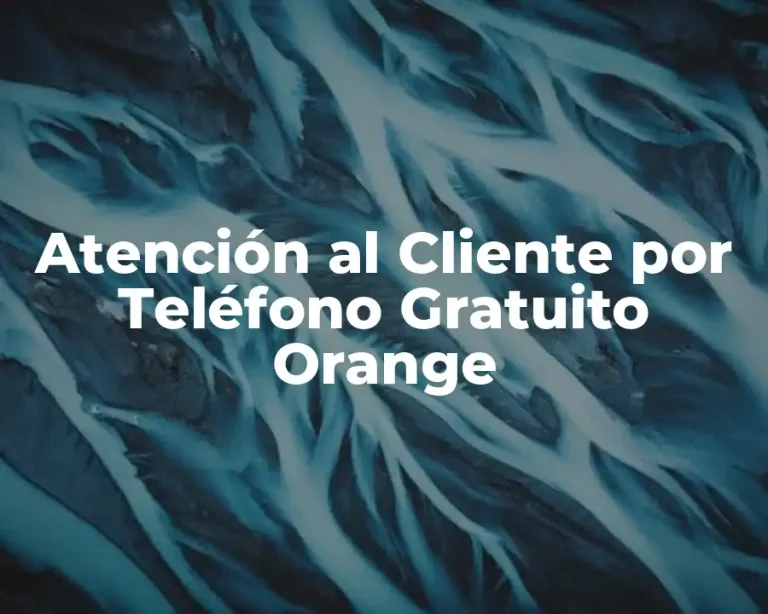 Atención al Cliente por Teléfono Gratuito Orange