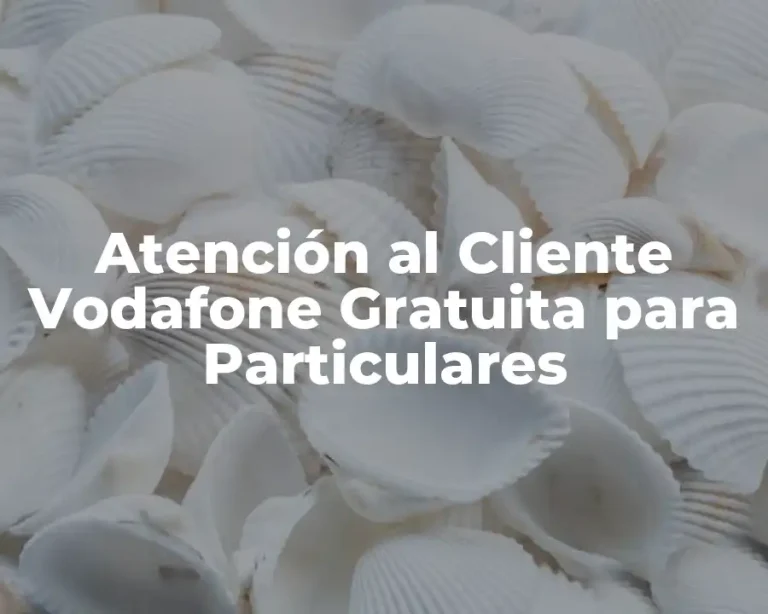Atención al Cliente Vodafone Gratuita para Particulares