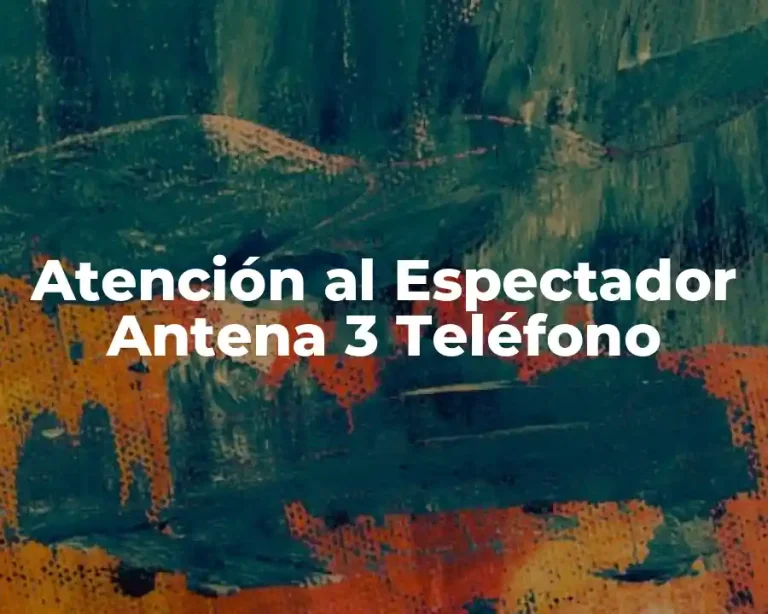 Atención al Espectador Antena 3 Teléfono