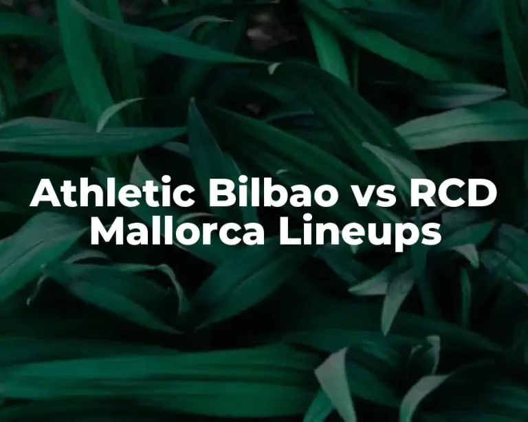 Athletic Bilbao vs RCD Mallorca Lineups