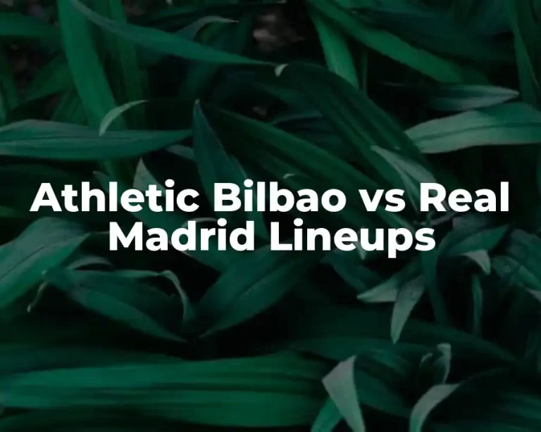 Athletic Bilbao vs Real Madrid Lineups