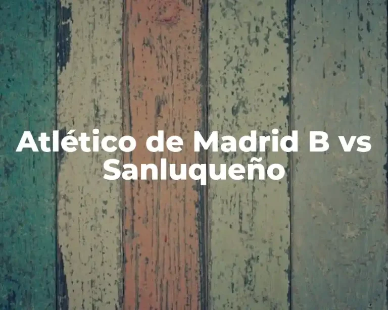 Atlético de Madrid B vs Sanluqueño