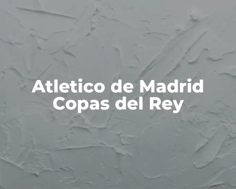 Atletico de Madrid Copas del Rey