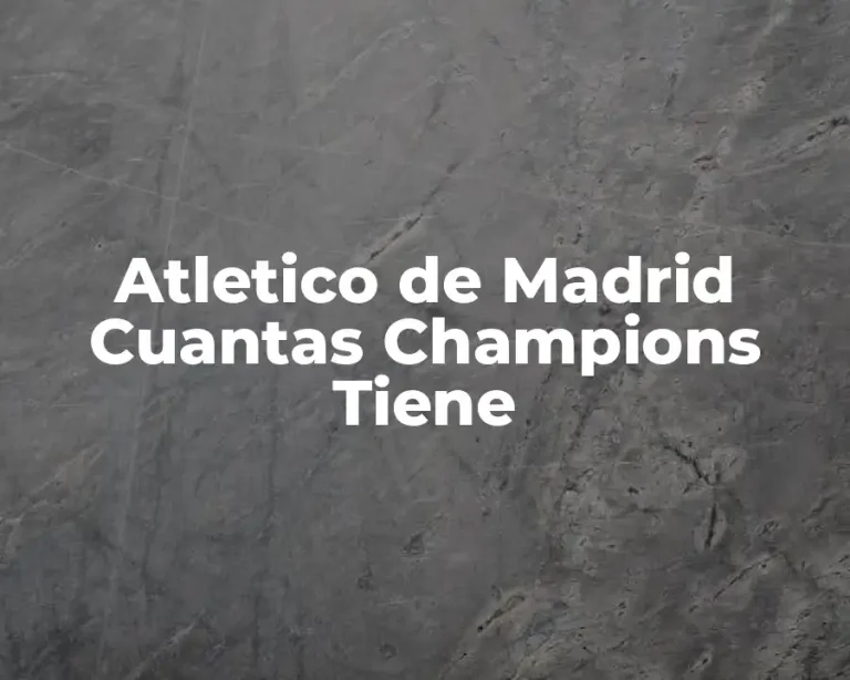 Atletico de Madrid Cuantas Champions Tiene