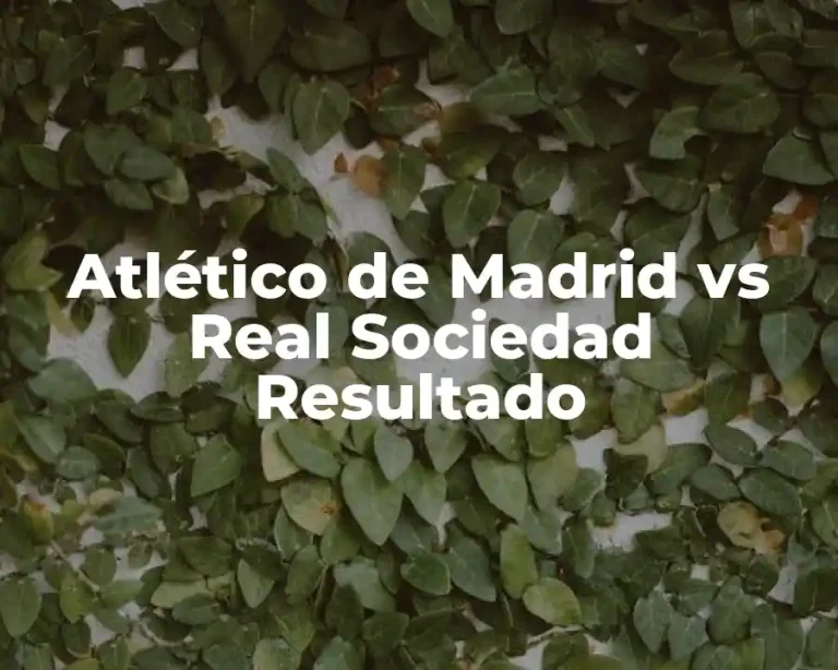 Atlético de Madrid vs Real Sociedad Resultado