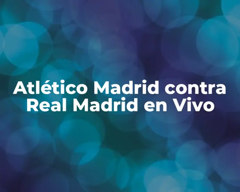 Atlético Madrid contra Real Madrid en Vivo