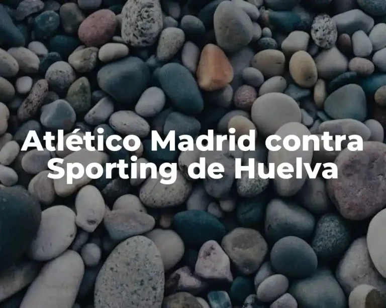 Atlético Madrid contra Sporting de Huelva