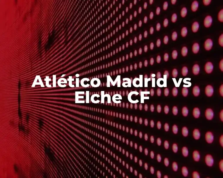 Atlético Madrid vs Elche CF