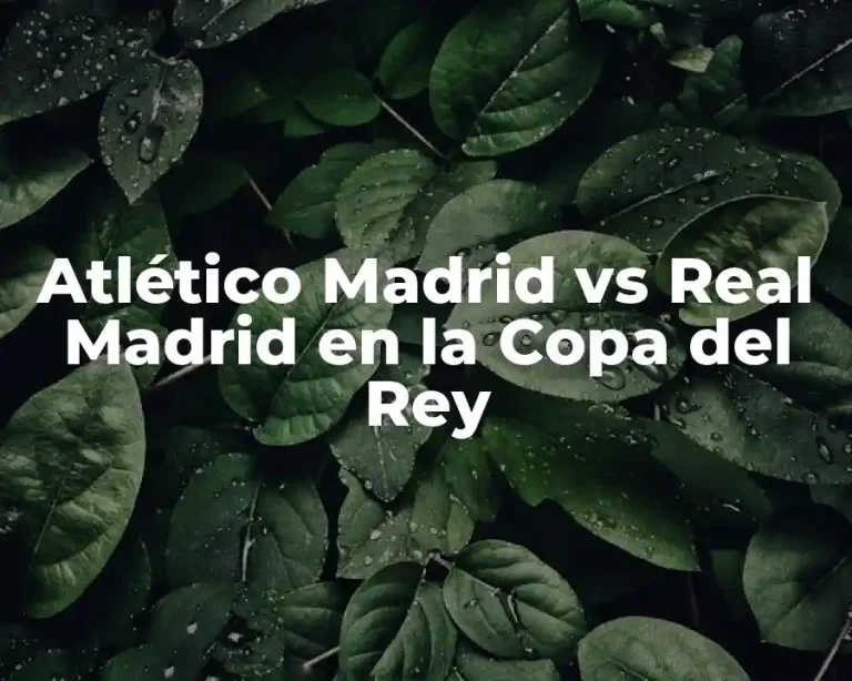 Atlético Madrid vs Real Madrid en la Copa del Rey