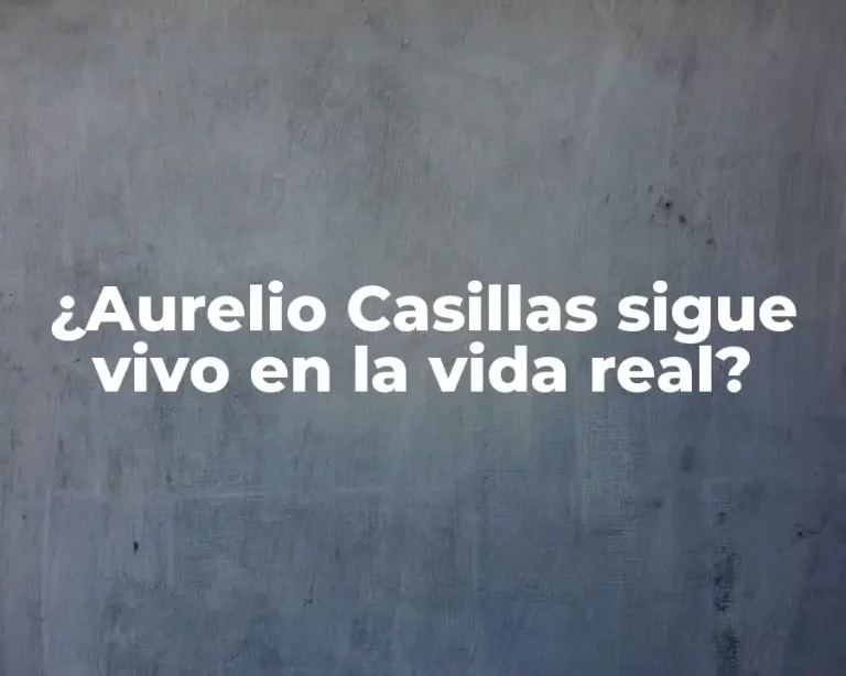 ¿Aurelio Casillas sigue vivo en la vida real?