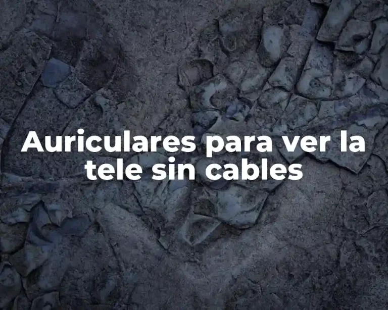 Auriculares para ver la tele sin cables