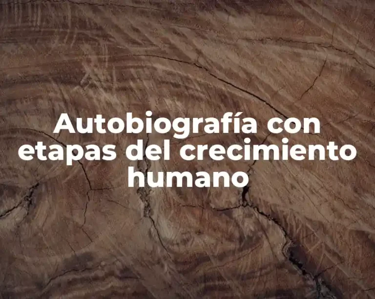 Autobiografía con etapas del crecimiento humano
