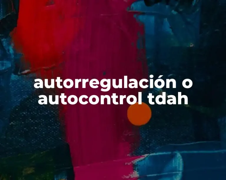 autorregulación o autocontrol tdah