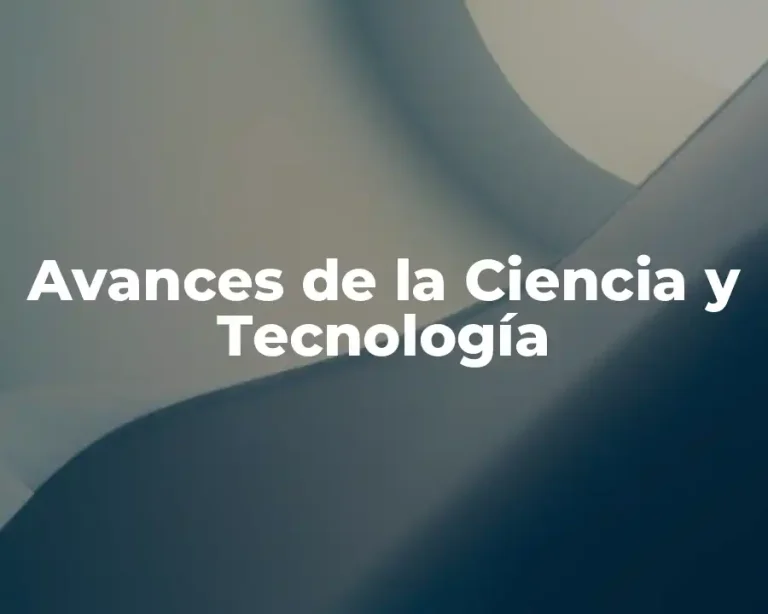 Avances de la Ciencia y Tecnología