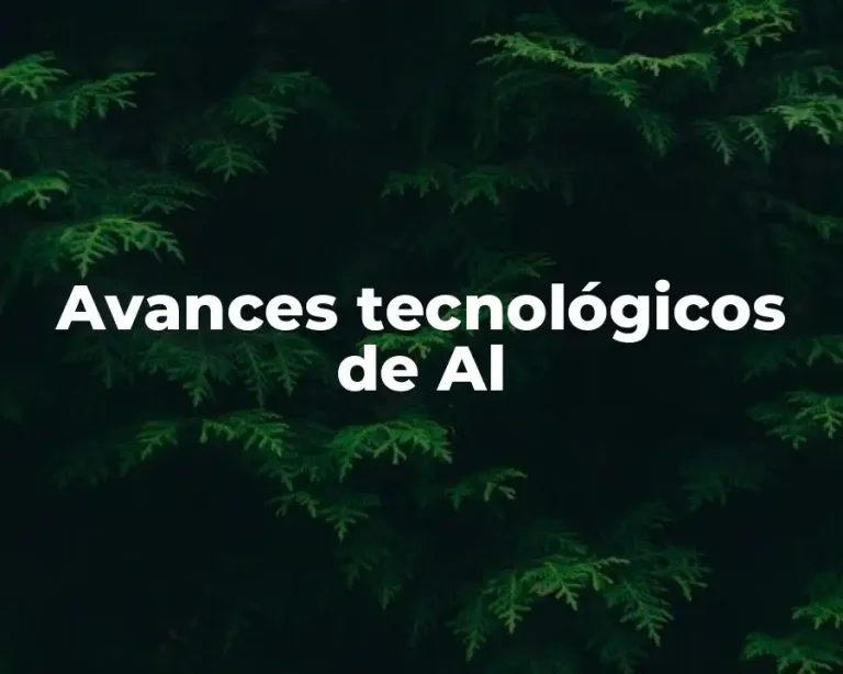 Avances tecnológicos de Al