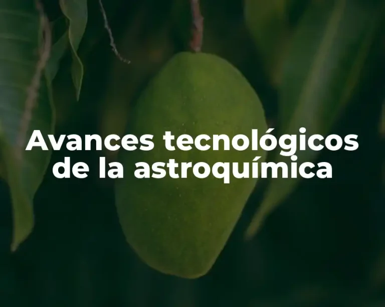 Avances tecnológicos de la astroquímica
