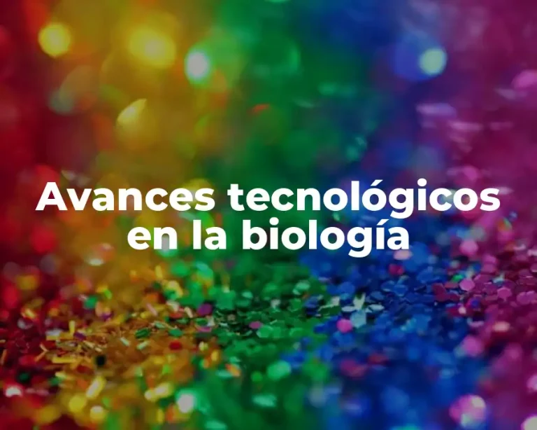 Avances tecnológicos en la biología