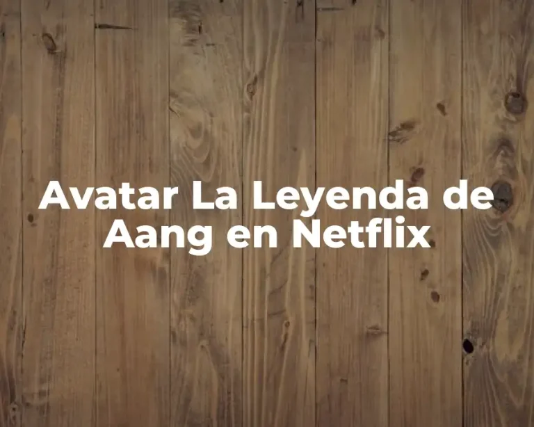 Avatar La Leyenda de Aang en Netflix