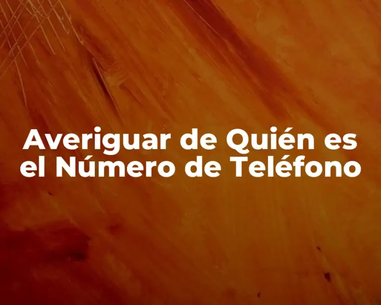 Averiguar de Quién es el Número de Teléfono