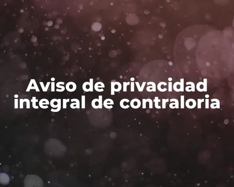 Aviso de privacidad integral de contraloria