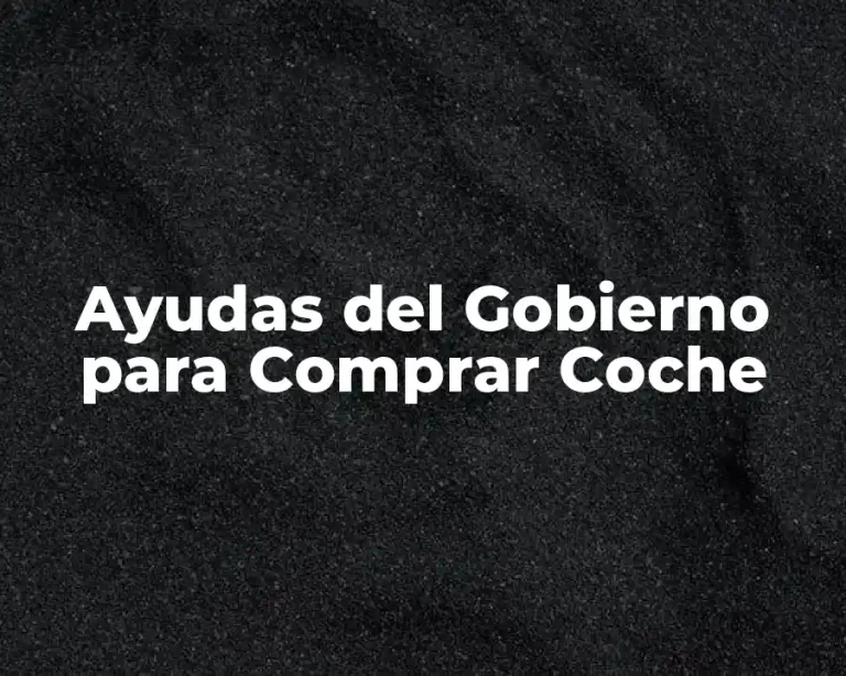 Ayudas del Gobierno para Comprar Coche