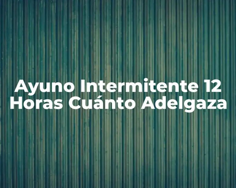 Ayuno Intermitente 12 Horas Cuánto Adelgaza