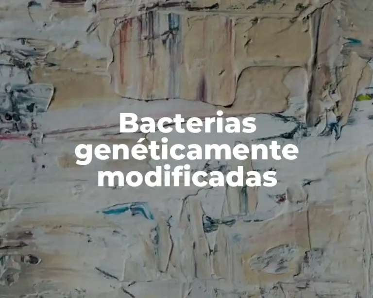 Bacterias genéticamente modificadas