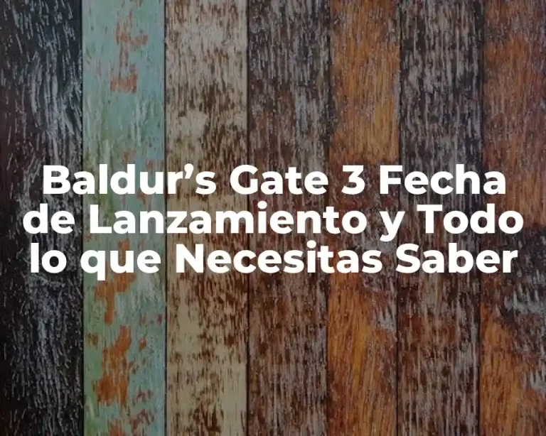 Baldur’s Gate 3 Fecha de Lanzamiento y Todo lo que Necesitas Saber